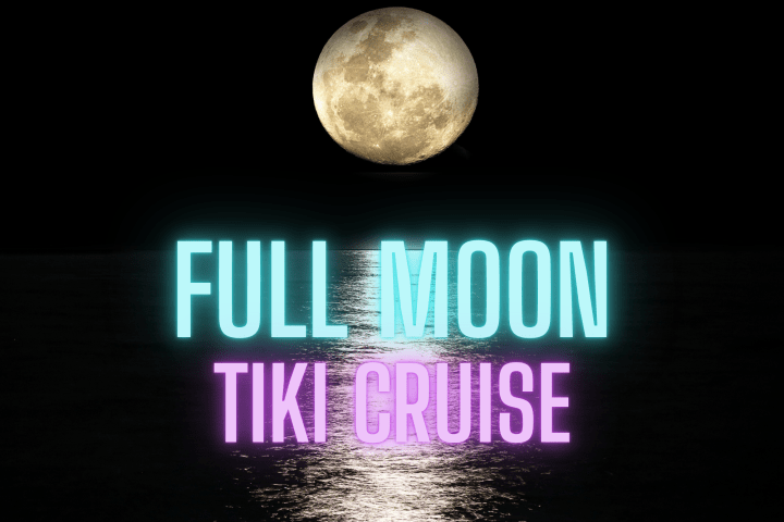 Full moon over water with glowing text: Full Moon Tiki Cruise.